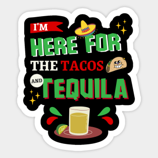 I'm Here For The Tacos and Tequila Cinco de Mayo Sticker